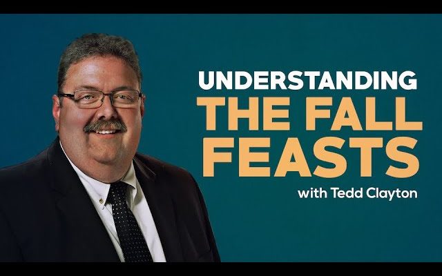 Understanding The Fall Feasts - with Tedd Clayton