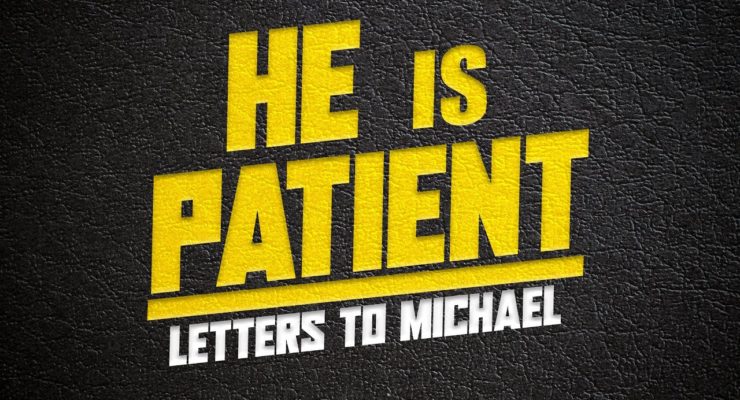 HE is patient.. | Letters to michael