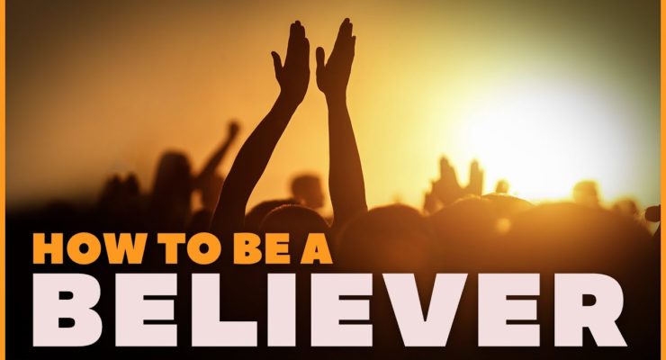 How to be a Believer! |