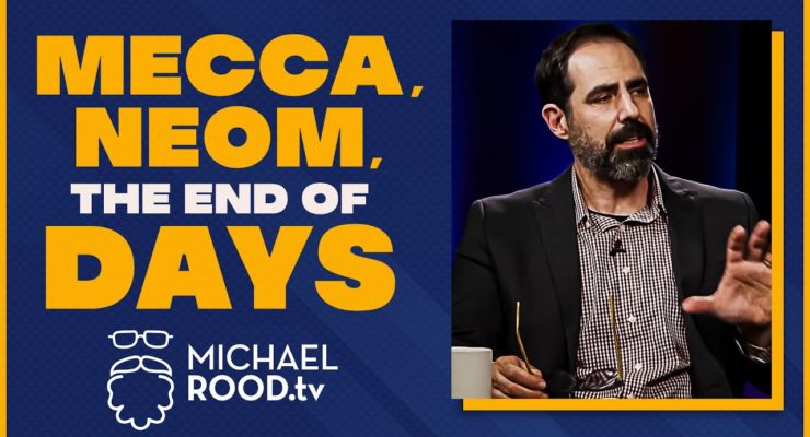 Mecca, Neom, and The End of Days | Michael Rood TV