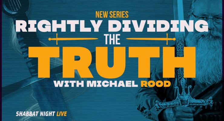 Rightly Dividing the TRUTH (New Series) | Shabbat Night Live