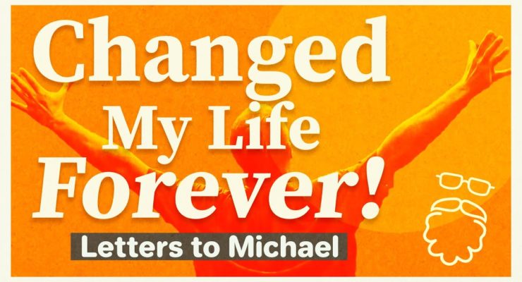 Changed My Life Forever! | Letters to Michael