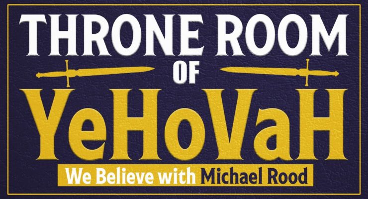 The Throne Room of YeHoVaH | We Believe with Michael Rood