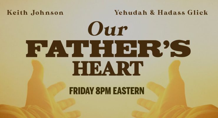 Our Father's Heart (NEW SERIES) | Shabbat Night Live