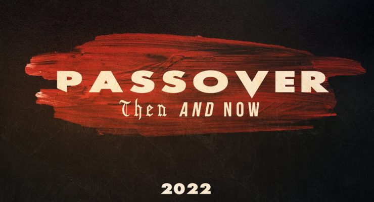 Passover 2022 : Then and Now