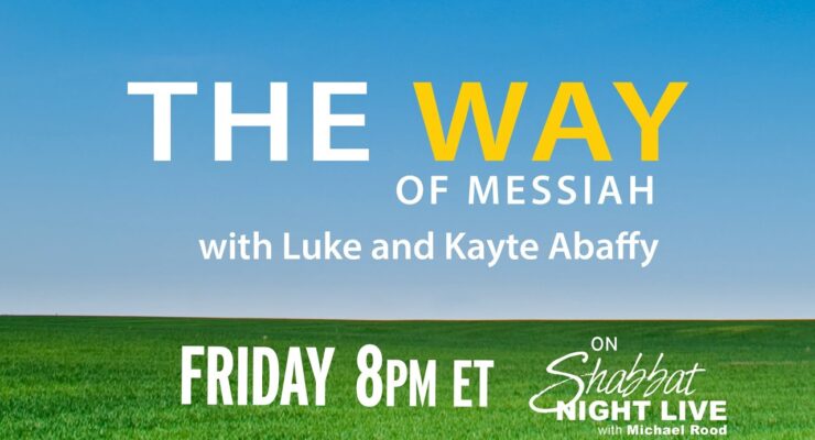 The Way of Messiah with Luke and Kayte Abaffy (PROMO) | Shabbat Night Live